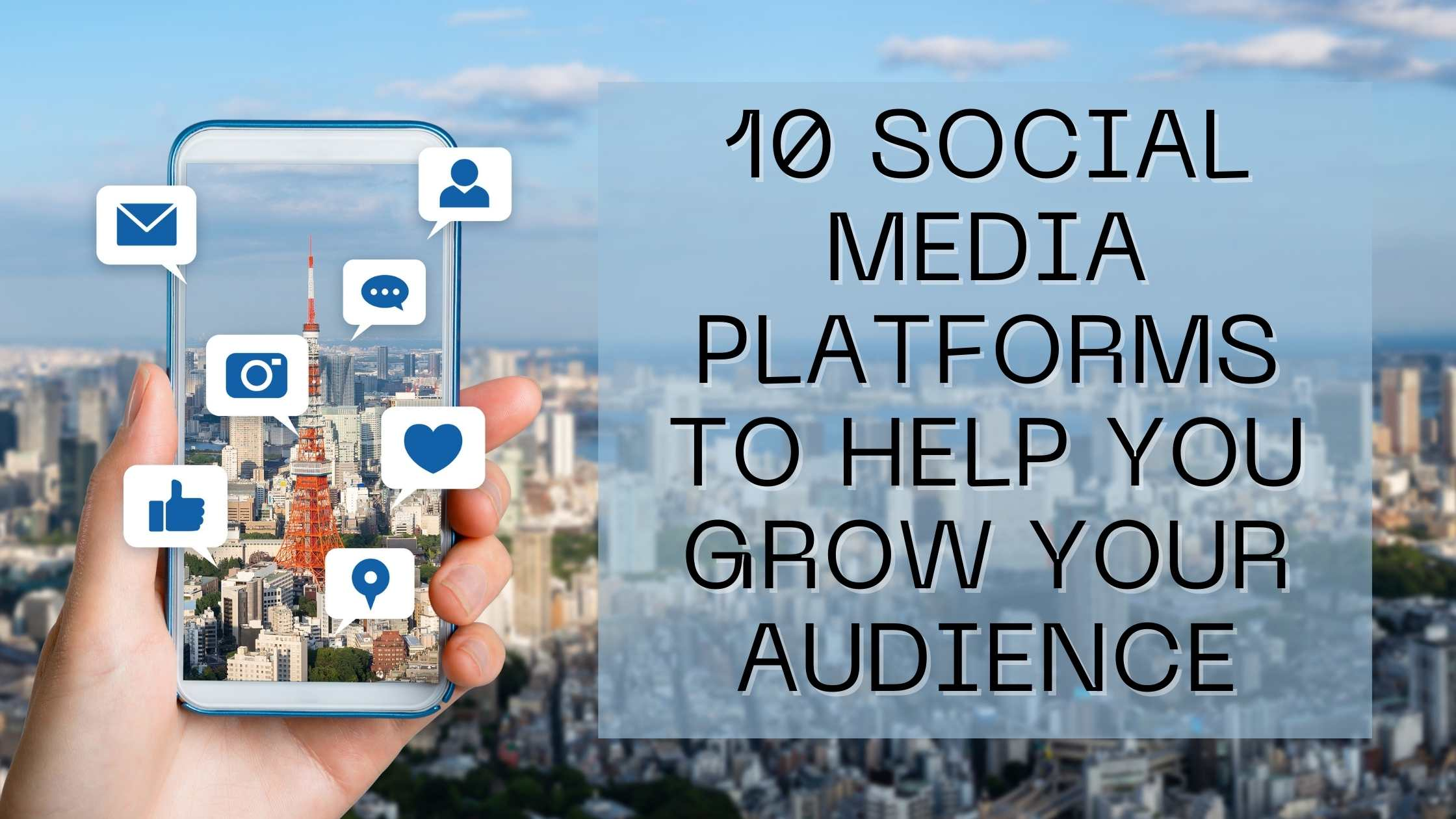 10 Social Media Platforms To Help You Grow Your Audience 10 Social Media Platforms To Help You Grow Your Audience